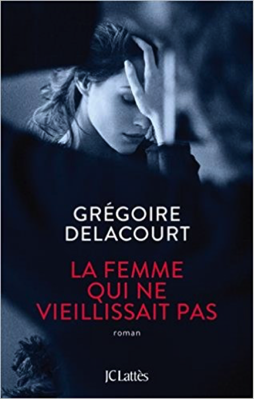 La femme qui ne vieillissait pas : par Grégoire Delacourt