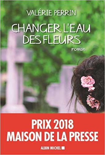 « Changer l’eau des fleurs » de Valérie Perrin