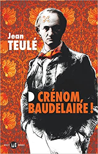 « Crénom Baudelair » de Jean Teulé