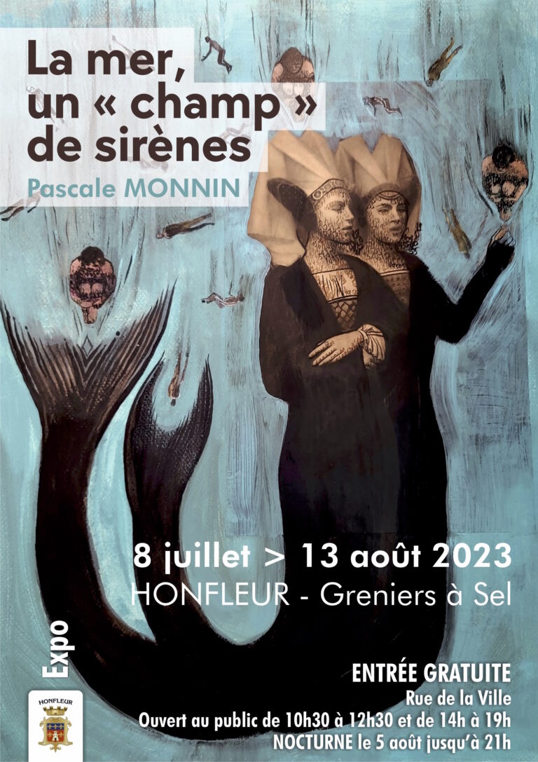 Exposition d’été « La mer, un « champ » de sirènes », de Pascale Monnin  aux Greniers à Sel de Honfleur.