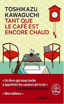 « Tant que le café est encore chaud » de Toshikazu Kawaguchi…